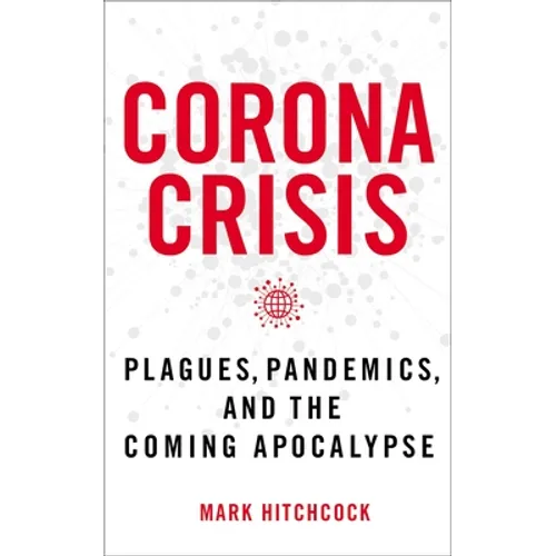 Corona Crisis: Plagues, Pandemics, and the Coming Apocalypse