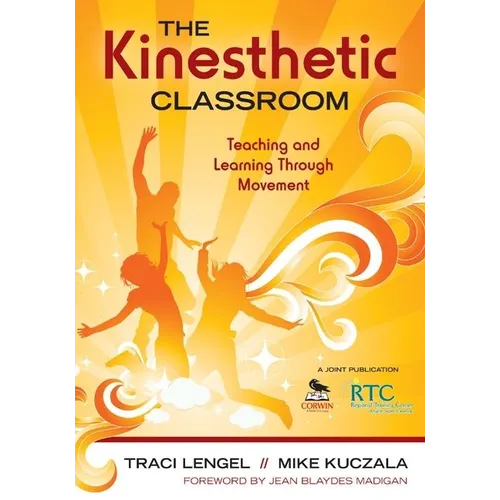 The Kinesthetic Classroom: Teaching and Learning Through Movement