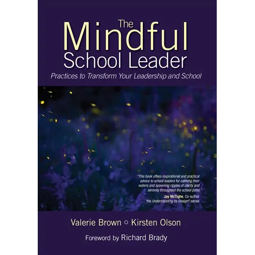 The Mindful School Leader: Practices to Transform Your Leadership and School