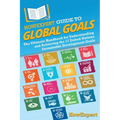 HowExpert Guide to Global Goals: The Ultimate Handbook for Understanding and Achieving the 17 United Nations Sustainable Development Goals