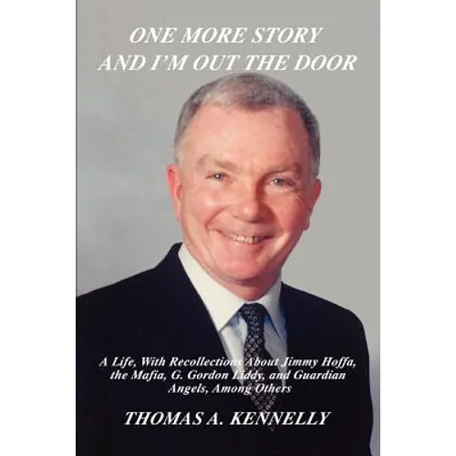 One More Story and I'm Out the Door: A Life, with Recollections about Jimmy Hoffa, the Mafia, G. Gordon Liddy, and Guardian Angels, Among Others