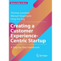 Creating a Customer Experience-Centric Startup: A Step-By-Step Framework