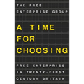 A Time for Choosing: Free Enterprise in Twenty-First Century Britain
