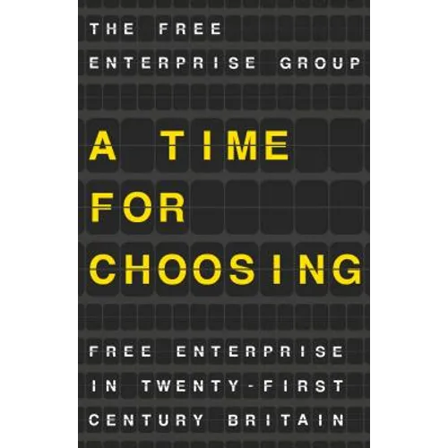 A Time for Choosing: Free Enterprise in Twenty-First Century Britain