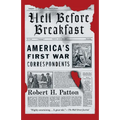 Hell Before Breakfast: America's First War Correspondents