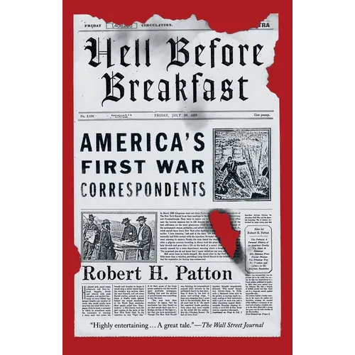Hell Before Breakfast: America's First War Correspondents
