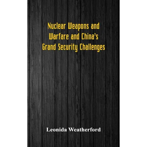 Nuclear Weapons and Warfare and China's Grand Security Challenges