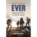 Best Boss Ever: A Quick How-to-Guide for Inspiring Excellence as a Frontline Leader