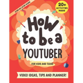 How to be a YouTuber: Activity Book for Kids and Teens - Video Ideas, Tips and Planner!