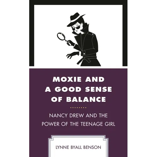 Moxie and a Good Sense of Balance: Nancy Drew and the Power of the Teenage Girl