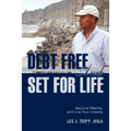 Debt Free and Set for Life: Become Wealthy and Live Your Dreams