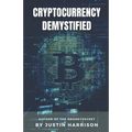 Cryptocurrency Demystified: Everything you need to know about Cryptocurrency