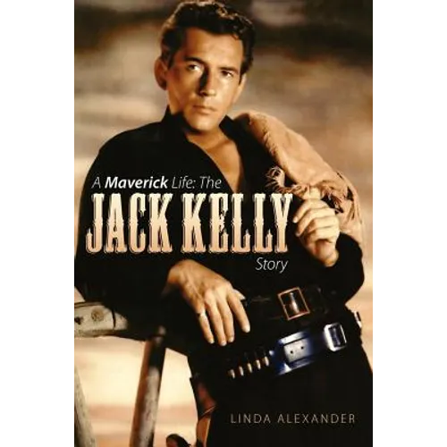 A Maverick Life: The Jack Kelly Story