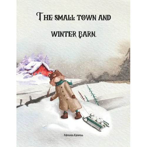 The Small Town And Winter Barn: Farm Life