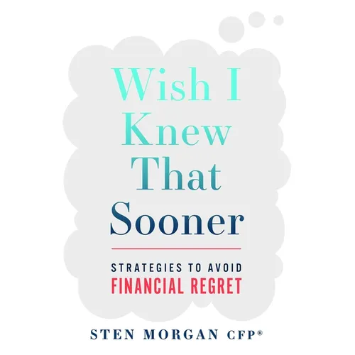 Wish I Knew That Sooner: Strategies to Avoid Financial Regret