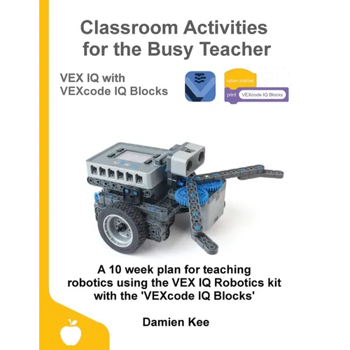 Classroom Activities for the Busy Teacher: VEX IQ with VEXcode IQ Blocks