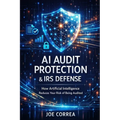 AI Audit Protection & IRS Defense: How Artificial Intelligence Reduces Your Risk of Being Audited