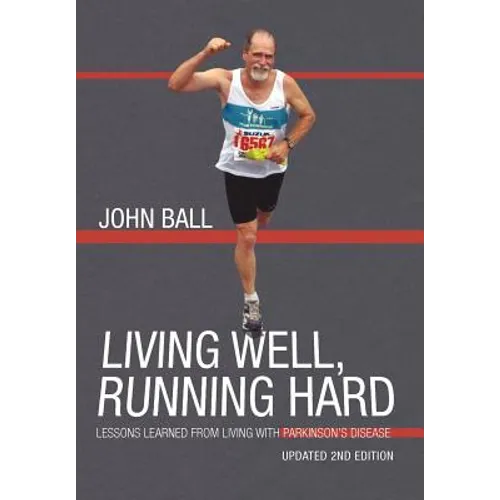 Living Well, Running Hard: Lessons Learned from Living with Parkinson's Disease