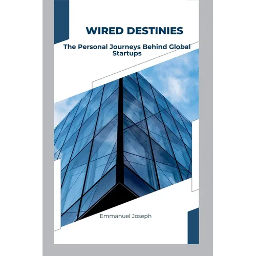 Wired Destinies: The Personal Journeys Behind Global Startups