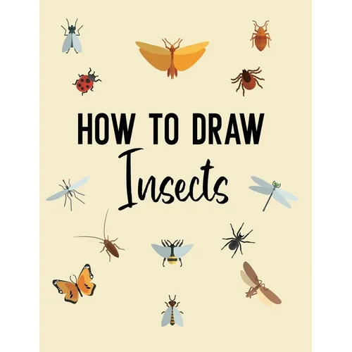 How to Draw Insects: A Step-by-Step Drawing and Activity Book for Kids