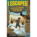 I Escaped The Gold Rush Fever: A California Gold Rush Survival Story