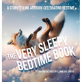 The Very Sleepy Bedtime Book: A storytelling artbook celebrating bedtime