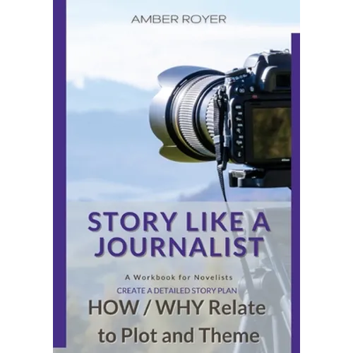 Story Like a Journalist - How and Why Relate to Plot and Theme