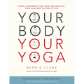 Your Body, Your Yoga: Learn Alignment Cues That Are Skillful, Safe, and Best Suited to You