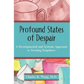 Profound States of Despair: A Developmental and Systems Approach to Treating Emptiness