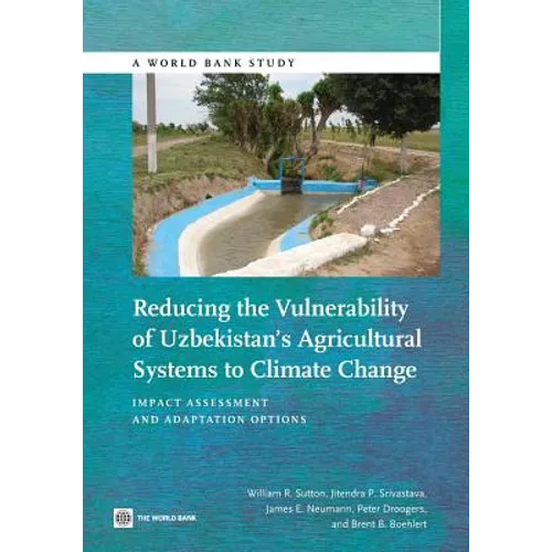 Reducing the Vulnerability of Uzbekistan's Agricultural Systems to Climate Change: Impact Assessment and Adaptation Options