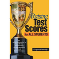 Raising Test Scores for All Students: An Administrator′s Guide to Improving Standardized Test Performance