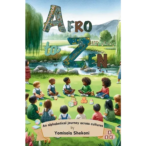 Afro to Zen - an Alphabetical Journey Across Cultures: A Diversity Themed ABC Picture Book for Babies, Toddlers and Preschoolers