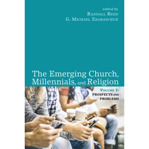 The Emerging Church, Millennials, and Religion: Volume 1: Prospects and Problems