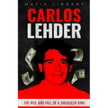 Carlos Lehder: The Rise and Fall of a Smuggler King
