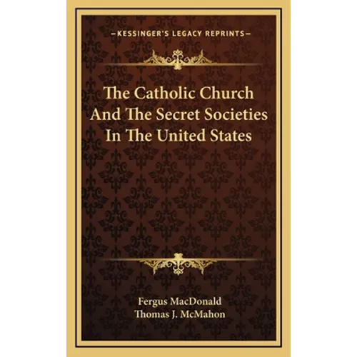 The Catholic Church And The Secret Societies In The United States