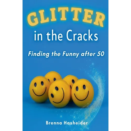 Glitter in the Cracks: Finding the Funny after 50