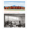 Georgia O'Keeffe and Her Houses: Ghost Ranch and Abiquiu