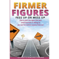 Firmer Figures: Fess up or Mess Up - How to spot the signs your small business is failing so you can fix it before anyone finds out