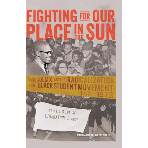 Fighting for Our Place in the Sun: Malcolm X and the Radicalization of the Black Student Movement 1960-1973