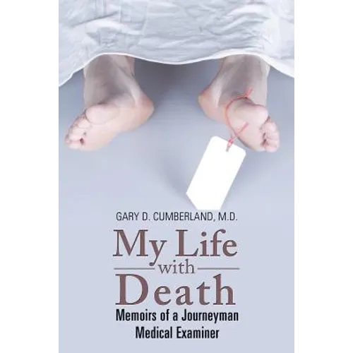 My Life with Death: Memoirs of a Journeyman Medical Examiner
