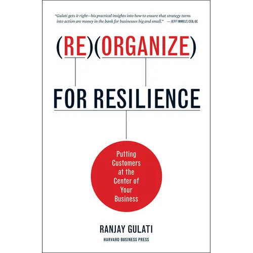 Reorganize for Resilience: Putting Customers at the Center of Your Business