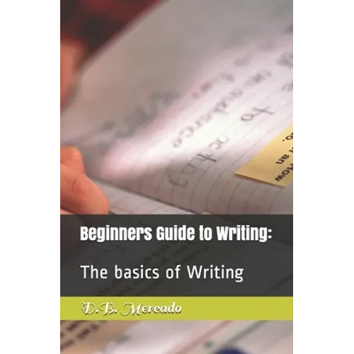 Beginners Guide to Writing: : The basics of Writing