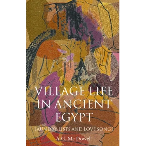 Village Life in Ancient Egypt: Laundry Lists and Love Songs