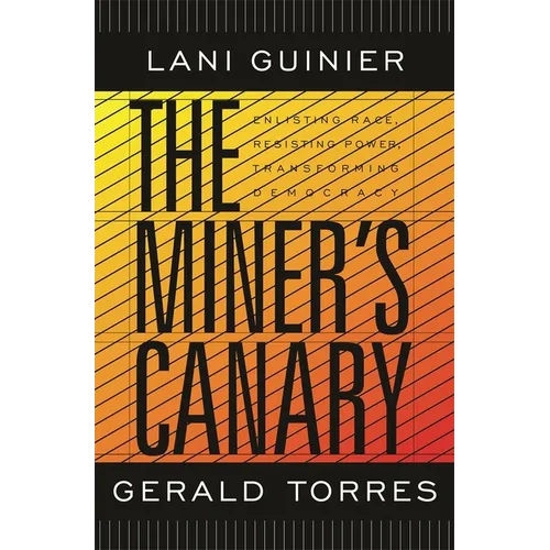 The Miner's Canary: Enlisting Race, Resisting Power, Transforming Democracy