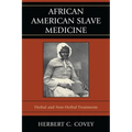 African American Slave Medicine: Herbal and non-Herbal Treatments