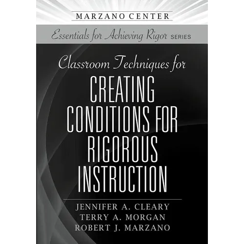 Classroom Techniques for Creating Conditions for Rigorous Instruction