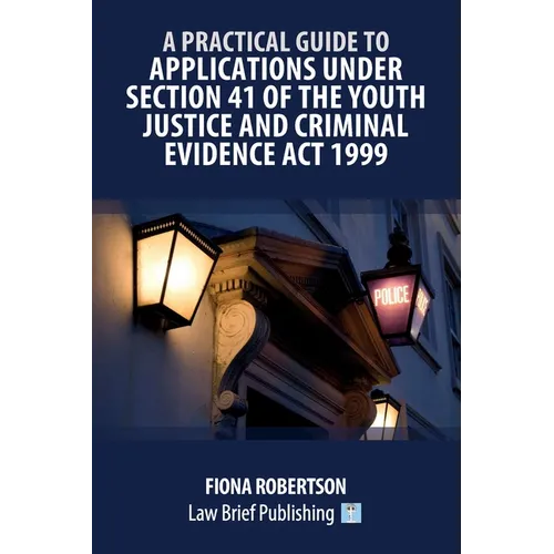 A Practical Guide to Applications Under Section 41 of the Youth Justice and Criminal Evidence Act 1999