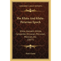 The Khita And Khita-Peruvian Epoch: Khita, Hamath, Hittite, Canaanite, Etruscan, Peruvian, Mexican, Etc. (1877)