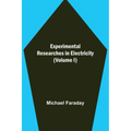 Experimental Researches in Electricity (Volume I)