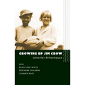 Growing Up Jim Crow: How Black and White Southern Children Learned Race